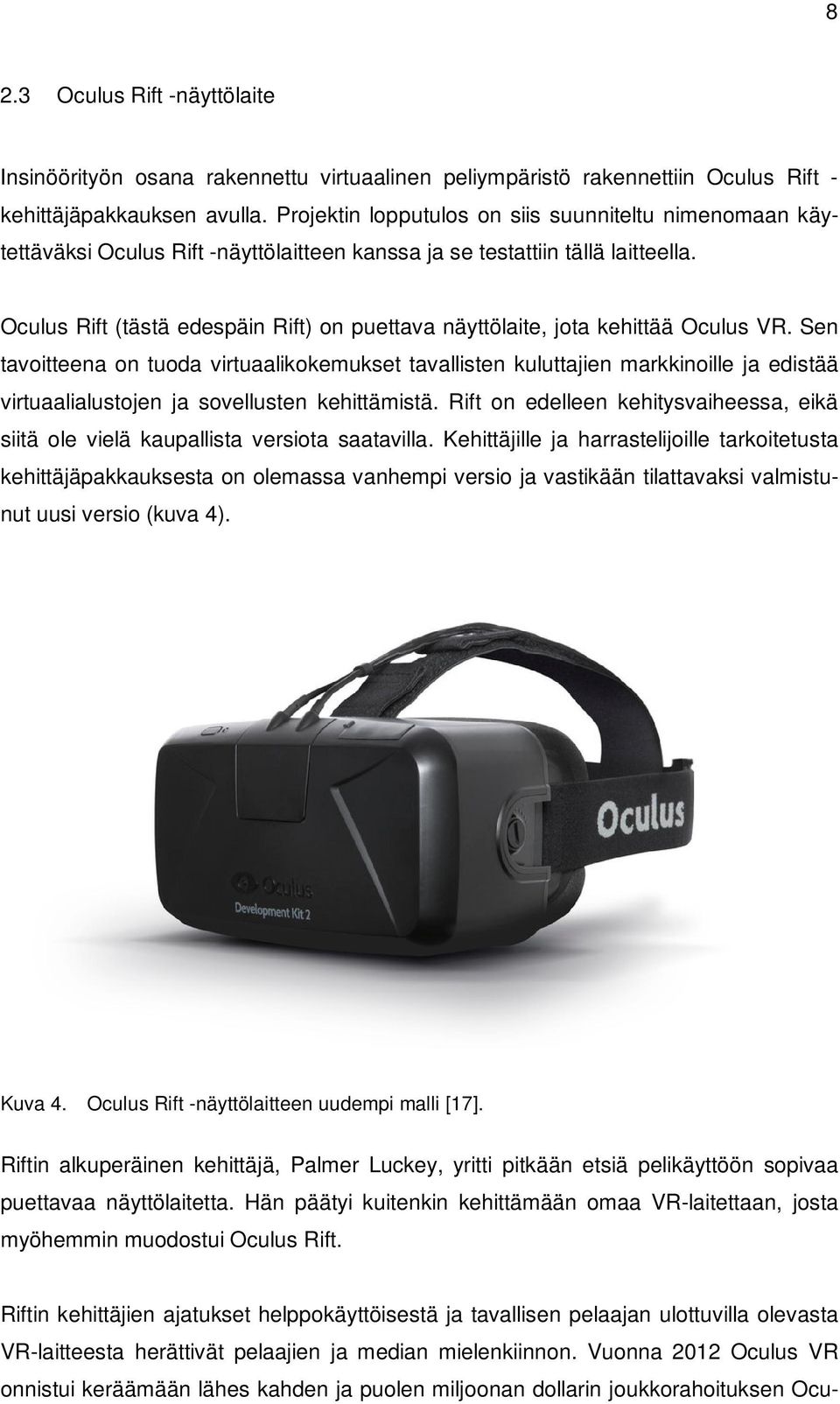 Oculus Rift (tästä edespäin Rift) on puettava näyttölaite, jota kehittää Oculus VR.