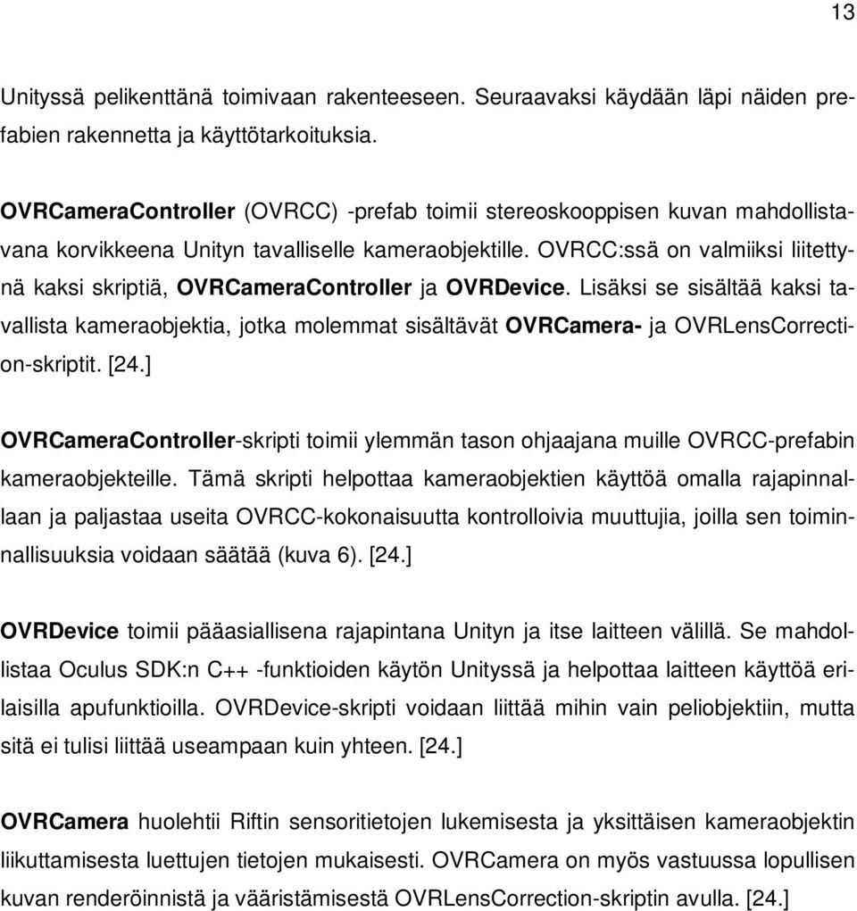 OVRCC:ssä on valmiiksi liitettynä kaksi skriptiä, OVRCameraController ja OVRDevice.