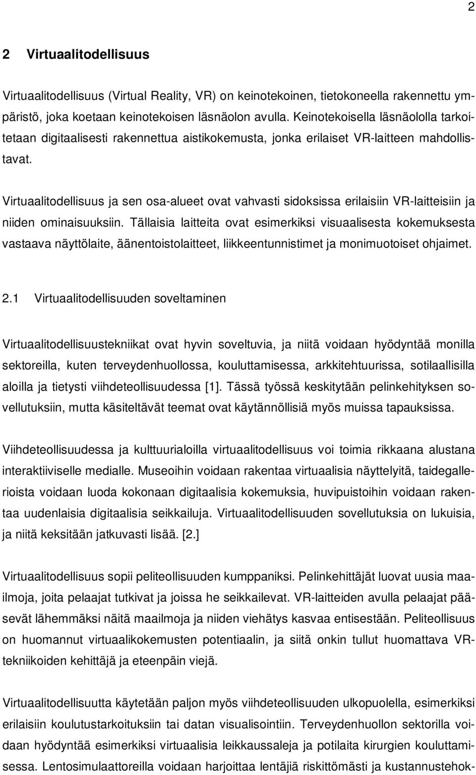 Virtuaalitodellisuus ja sen osa-alueet ovat vahvasti sidoksissa erilaisiin VR-laitteisiin ja niiden ominaisuuksiin.