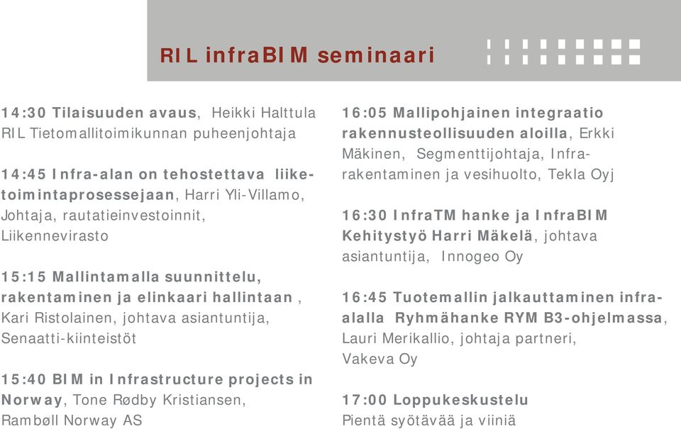 projects in Norway, Tone Rødby Kristiansen, Rambøll Norway AS 16:05 Mallipohjainen integraatio rakennusteollisuuden aloilla, Erkki Mäkinen, Segmenttijohtaja, Infrarakentaminen ja vesihuolto, Tekla