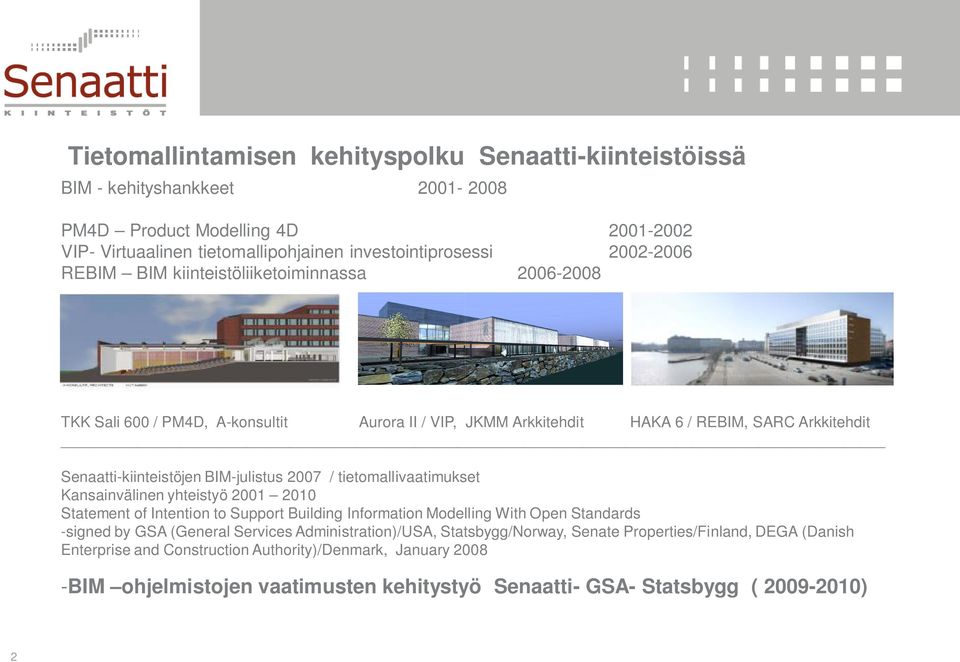 tietomallivaatimukset Kansainvälinen yhteistyö 2001 2010 Statement of Intention to Support Building Information Modelling With Open Standards -signed by GSA (General Services Administration)/USA,