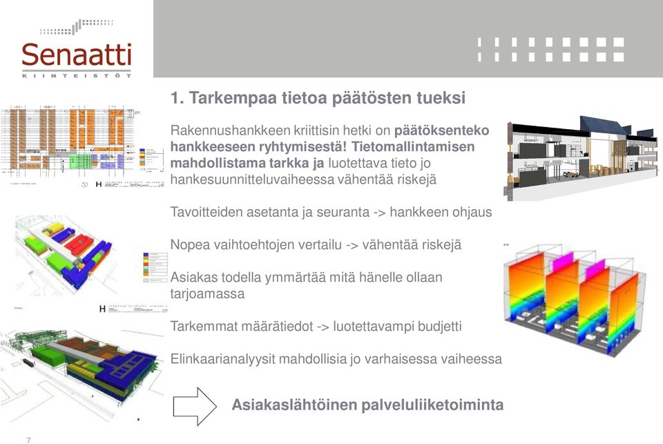 seuranta -> hankkeen ohjaus Nopea vaihtoehtojen vertailu -> vähentää riskejä Asiakas todella ymmärtää mitä hänelle ollaan