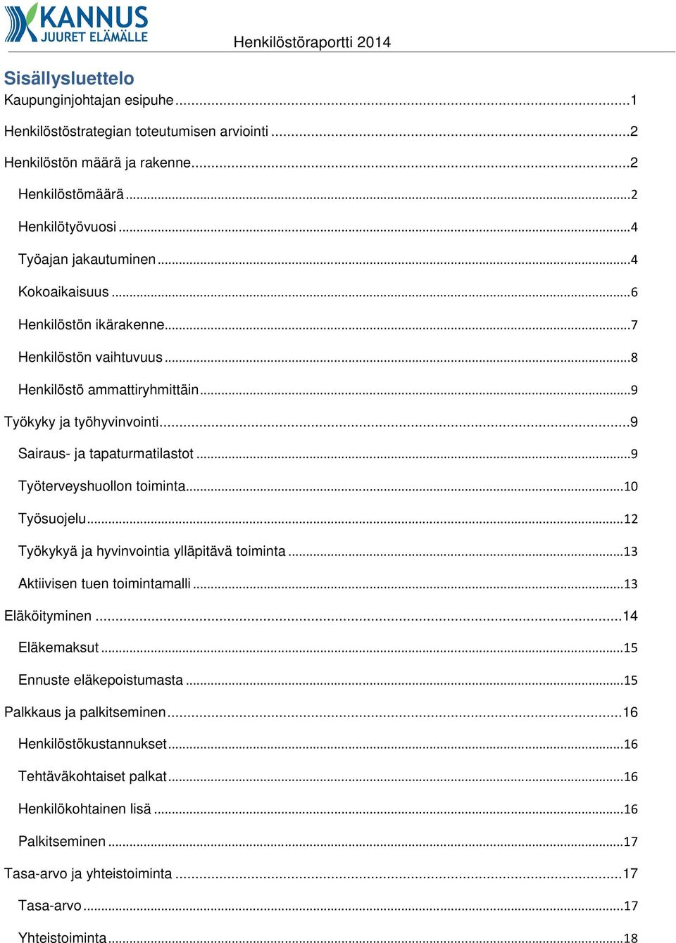 .. 9 Työterveyshuollon toiminta... 10 Työsuojelu... 12 Työkykyä ja hyvinvointia ylläpitävä toiminta... 13 Aktiivisen tuen toimintamalli... 13 Eläköityminen... 14 Eläkemaksut.