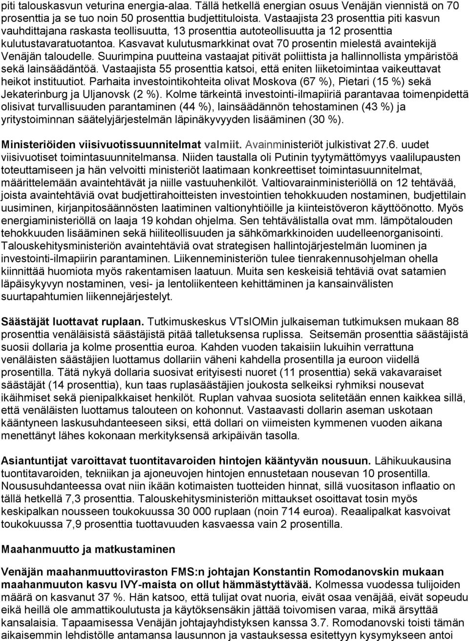 Kasvavat kulutusmarkkinat ovat 70 prosentin mielestä avaintekijä Venäjän taloudelle. Suurimpina puutteina vastaajat pitivät poliittista ja hallinnollista ympäristöä sekä lainsäädäntöä.