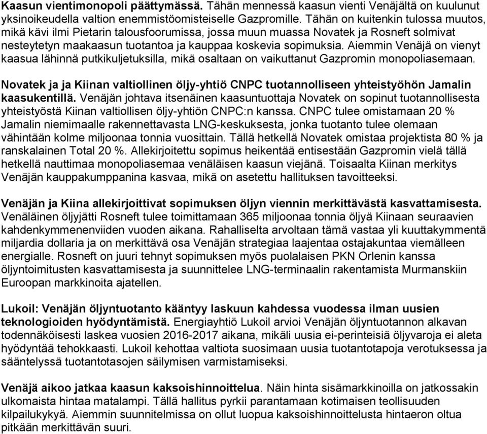 Aiemmin Venäjä on vienyt kaasua lähinnä putkikuljetuksilla, mikä osaltaan on vaikuttanut Gazpromin monopoliasemaan.