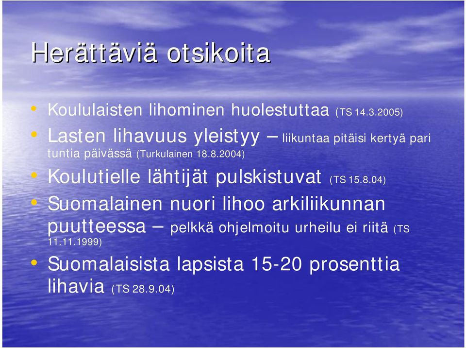 8.2004) Koulutielle lähtijät pulskistuvat (TS 15.8.04) Suomalainen nuori lihoo arkiliikunnan