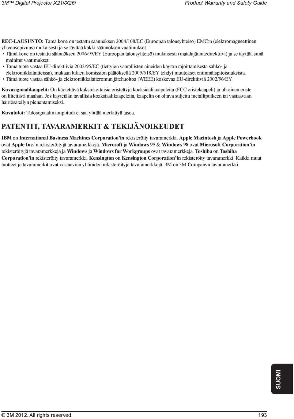 Tämä tuote vastaa EU-direktiiviä 2002/95/EC (tiettyjen vaarallisten aineiden käytön rajoittamisesta sähkö- ja elektroniikkalaitteissa), mukaan lukien komission päätöksellä 2005/618/EY tehdyt