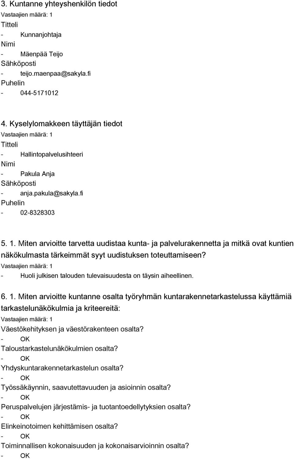 Miten arvioitte tarvetta uudistaa kunta- ja palvelurakennetta ja mitkä ovat kuntien näkökulmasta tärkeimmät syyt uudistuksen toteuttamiseen?