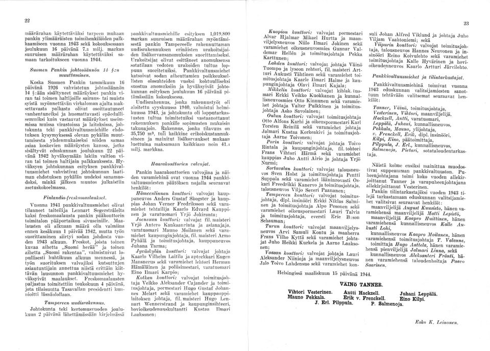 Koska Suomen Pankin tammikuun 16 päivänä 1926 vahvistetun johtosäännön 14 :ään sisältyneet määräykset pankin vi ran tai toimen haltijoille sairaus- tai muista syistä myönnettävän virkaloman ajalta