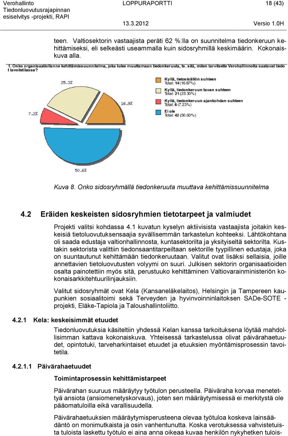 Onk sidsryhmällä tiednkeruuta muuttava kehittämissuunnitelma 4.2 Eräiden keskeisten sidsryhmien tiettarpeet ja valmiudet Prjekti valitsi khdassa 4.