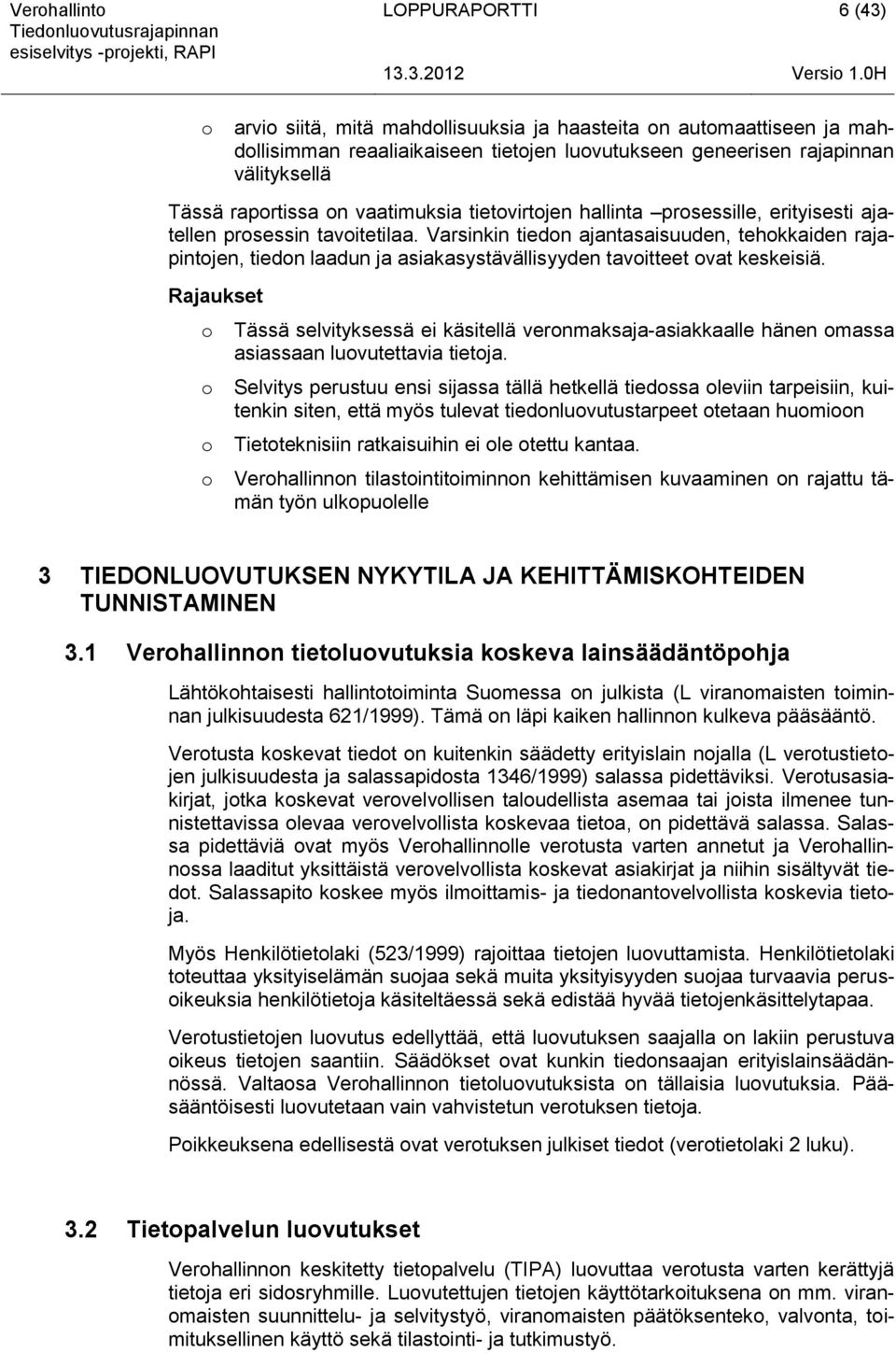 hallinta prsessille, erityisesti ajatellen prsessin tavitetilaa. Varsinkin tiedn ajantasaisuuden, tehkkaiden rajapintjen, tiedn laadun ja asiakasystävällisyyden tavitteet vat keskeisiä.