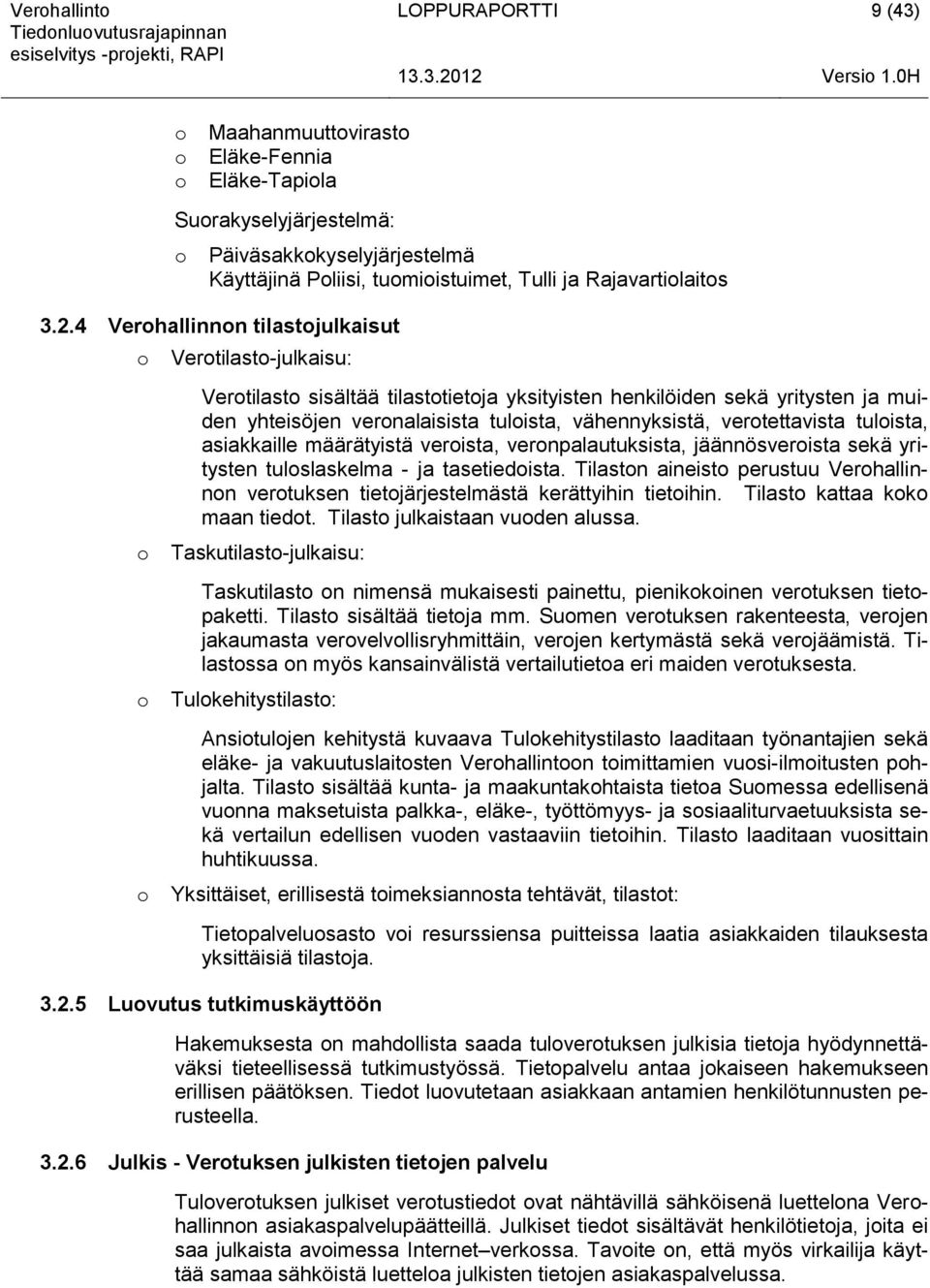 4 Verhallinnn tilastjulkaisut Vertilast-julkaisu: Vertilast sisältää tilasttietja yksityisten henkilöiden sekä yritysten ja muiden yhteisöjen vernalaisista tulista, vähennyksistä, vertettavista