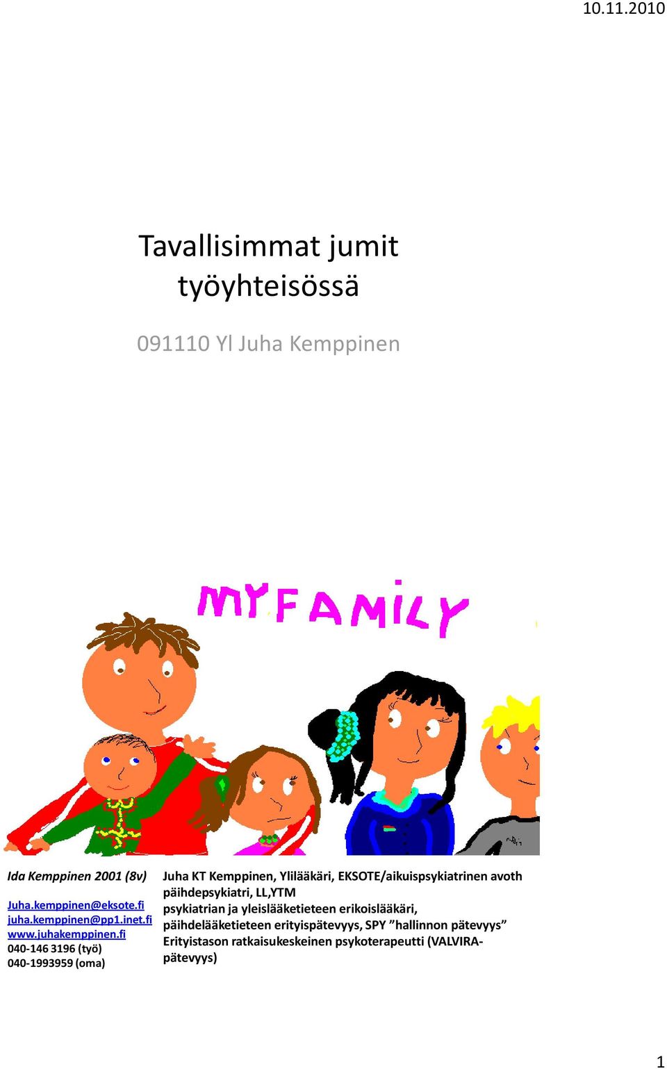 fi 040-146 3196 (työ) 040-1993959 (oma) Juha KT Kemppinen, Ylilääkäri, EKSOTE/aikuispsykiatrinen avoth