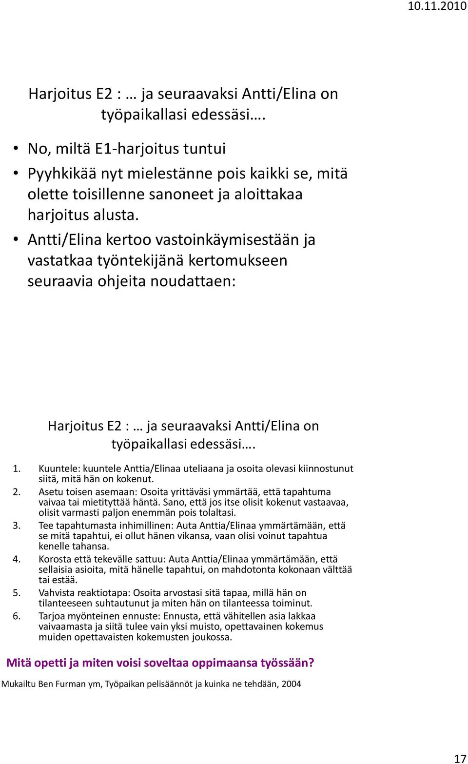 Antti/Elina kertoo vastoinkäymisestään ja vastatkaa työntekijänä kertomukseen seuraavia ohjeita noudattaen:  1.