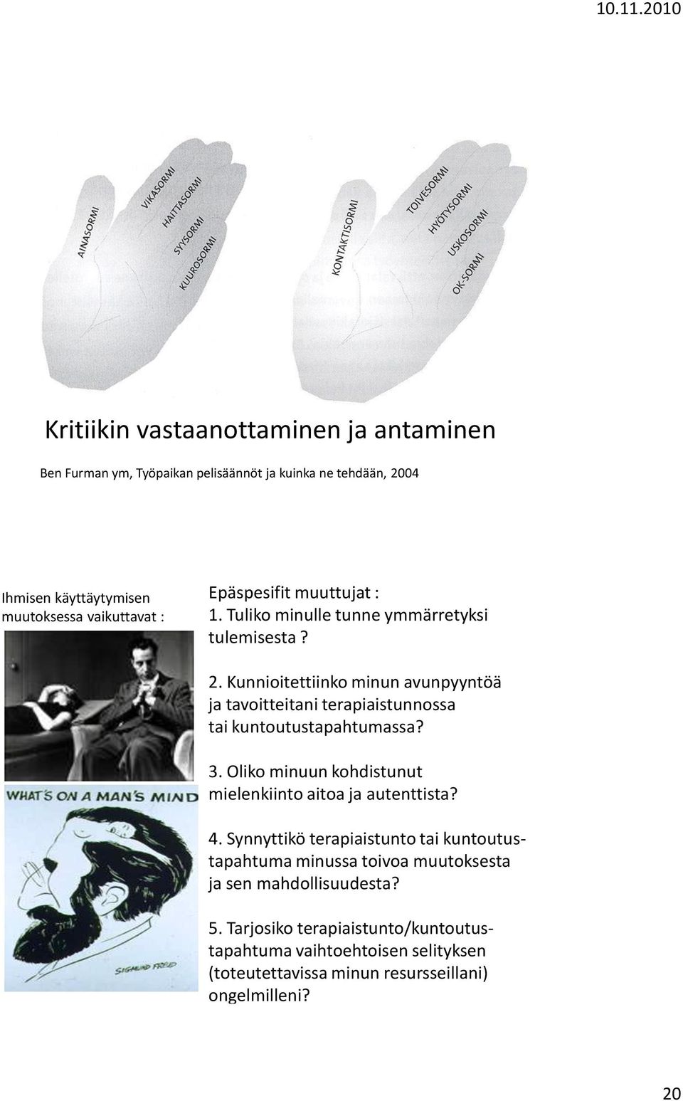 Kunnioitettiinko minun avunpyyntöä ja tavoitteitani terapiaistunnossa tai kuntoutustapahtumassa? 3.