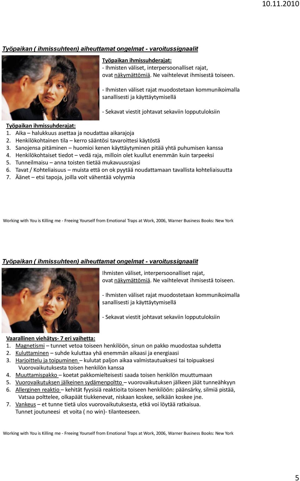 Aika halukkuus asettaa ja noudattaa aikarajoja 2. Henkilökohtainen tila kerro sääntösi tavaroittesi käytöstä 3. Sanojensa pitäminen huomioi kenen käyttäytyminen pitää yhtä puhumisen kanssa 4.