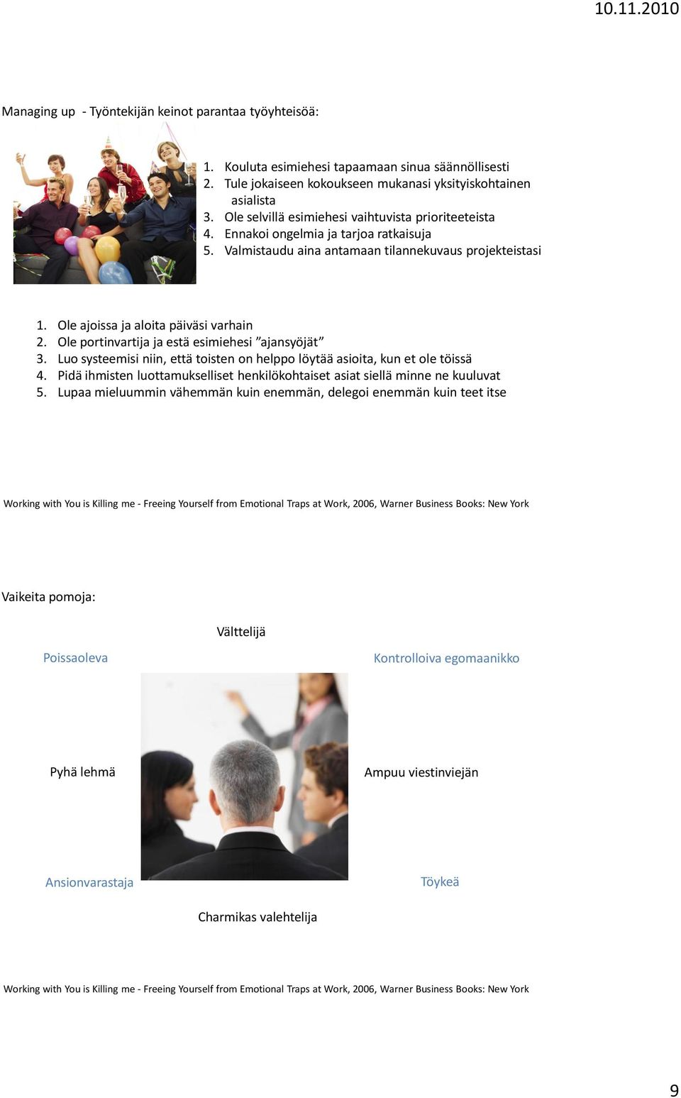 Ole portinvartija ja estä esimiehesi ajansyöjät 3. Luo systeemisi niin, että toisten on helppo löytää asioita, kun et ole töissä 4.