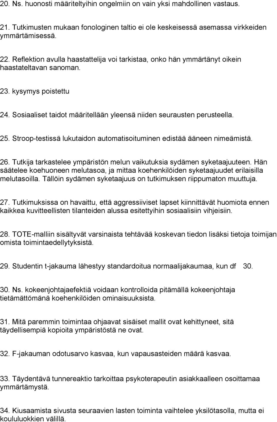 Stroop testissä lukutaidon automatisoituminen edistää ääneen nimeämistä. 26. Tutkija tarkastelee ympäristön melun vaikutuksia sydämen syketaajuuteen.