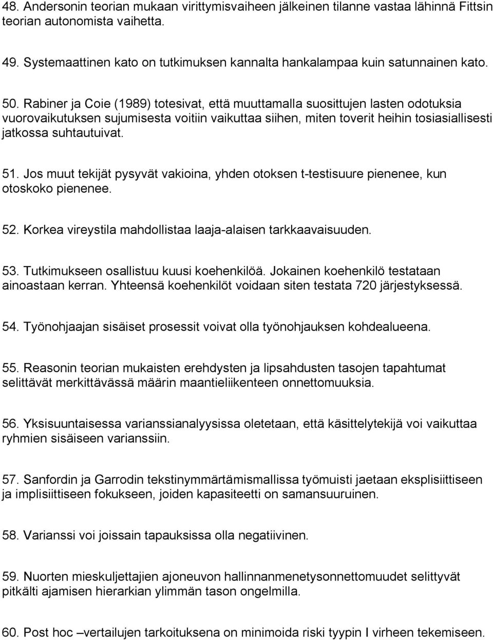 Rabiner ja Coie (1989) totesivat, että muuttamalla suosittujen lasten odotuksia vuorovaikutuksen sujumisesta voitiin vaikuttaa siihen, miten toverit heihin tosiasiallisesti jatkossa suhtautuivat. 51.