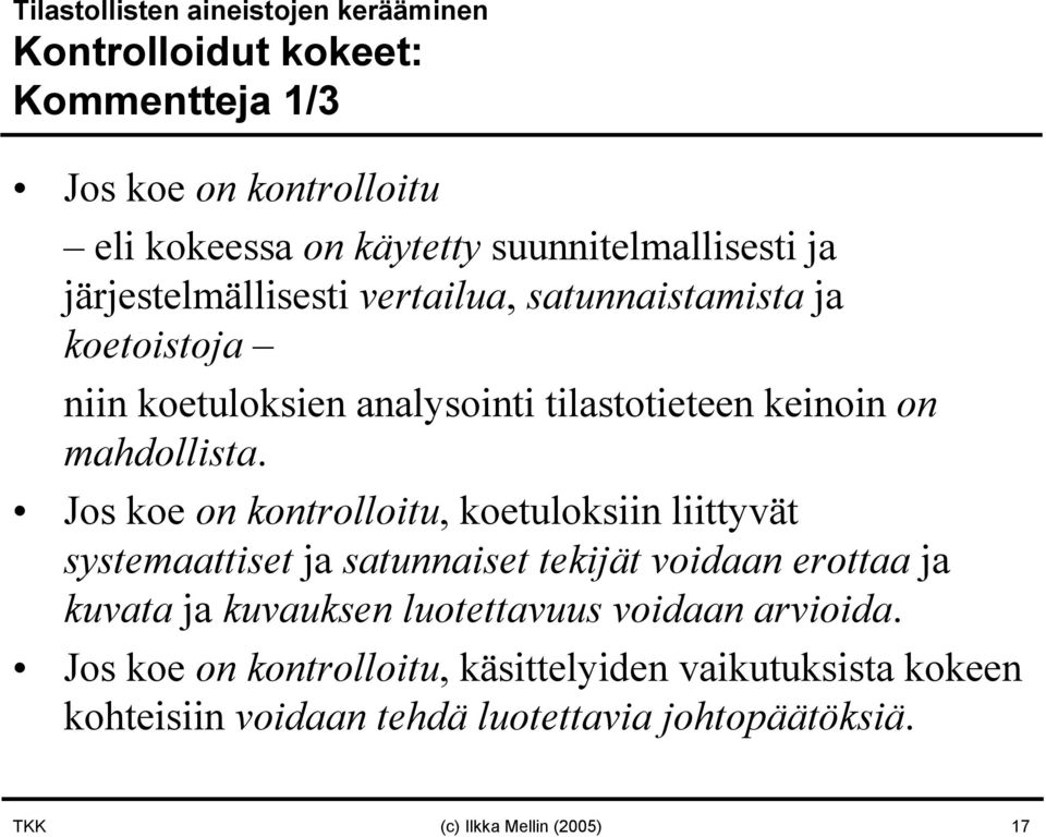 Jos koe on kontrolloitu, koetuloksiin liittyvät systemaattiset ja satunnaiset tekijät voidaan erottaa ja kuvata ja kuvauksen