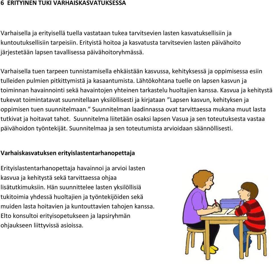 Varhaisella tuen tarpeen tunnistamisella ehkäistään kasvussa, kehityksessä ja oppimisessa esiin tulleiden pulmien pitkittymistä ja kasaantumista.