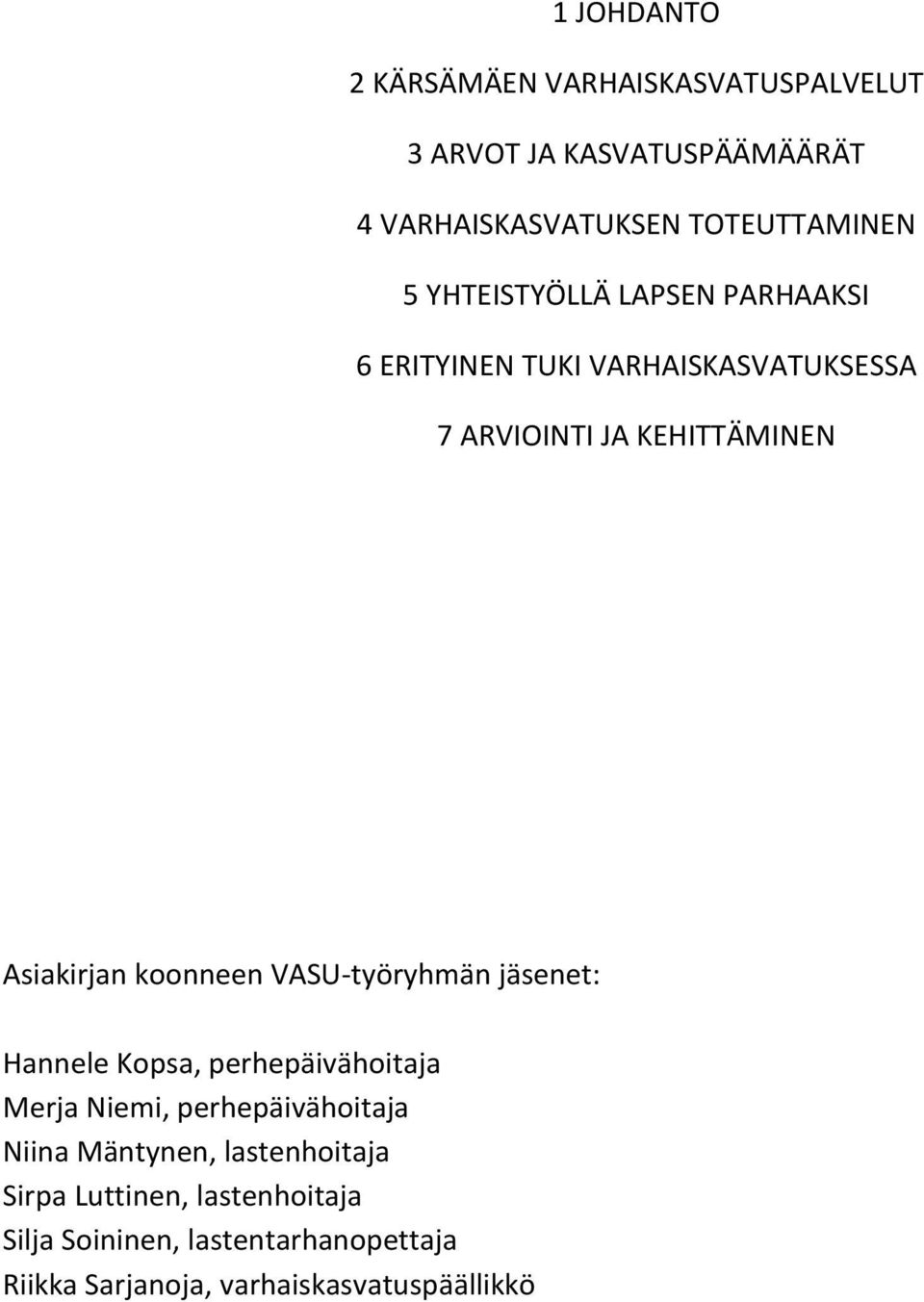 koonneen VASU-työryhmän jäsenet: Hannele Kopsa, perhepäivähoitaja Merja Niemi, perhepäivähoitaja Niina Mäntynen,