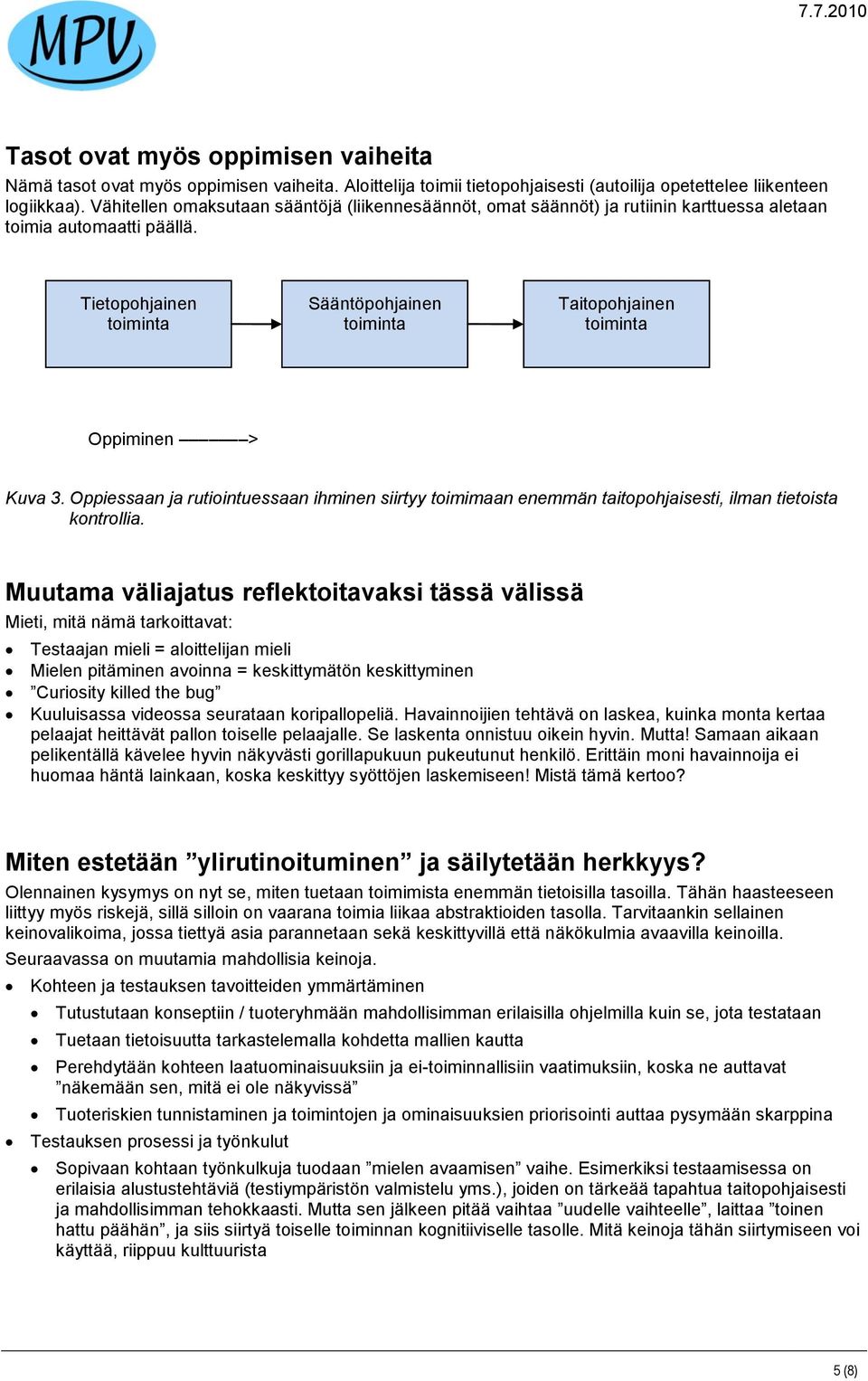 Tietopohjainen toiminta Sääntöpohjainen toiminta Taitopohjainen toiminta Oppiminen > Kuva 3.