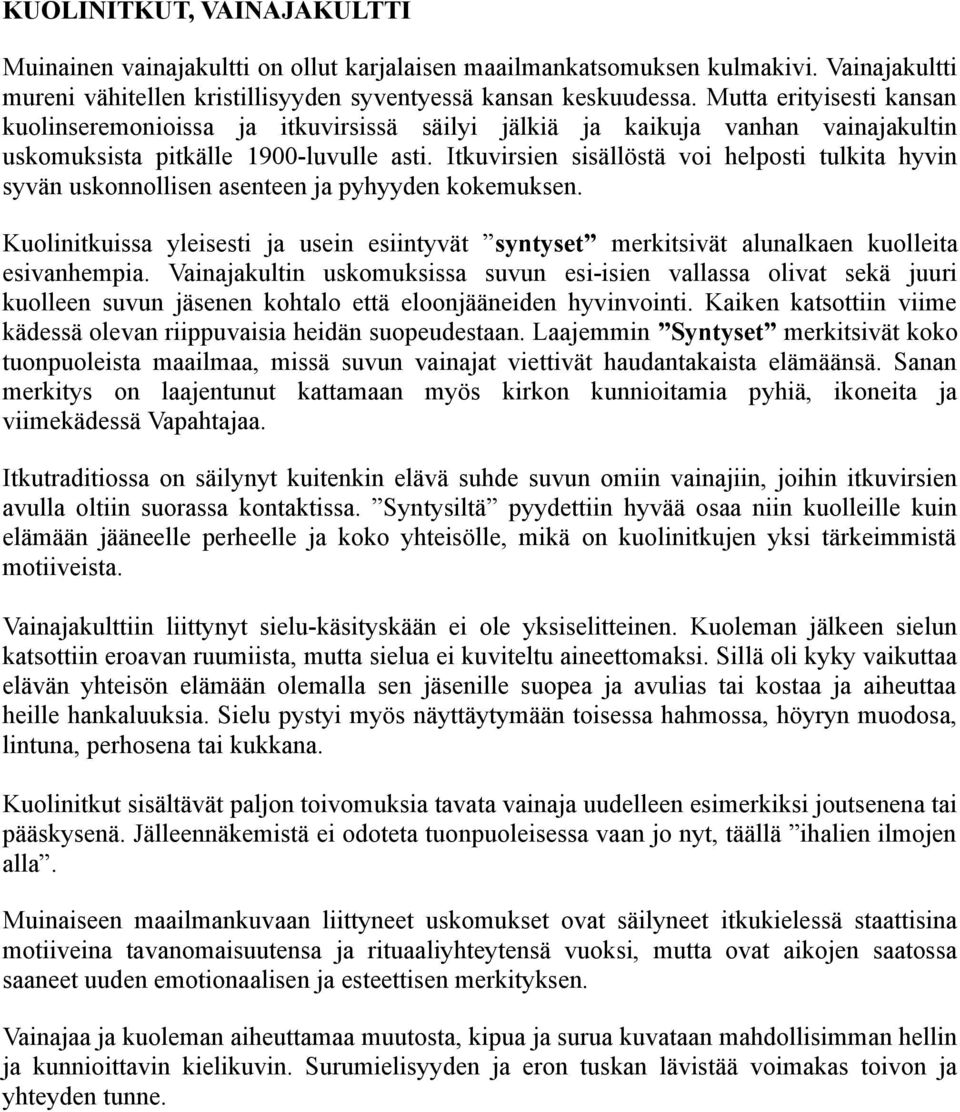 Itkuvirsien sisällöstä voi helposti tulkita hyvin syvän uskonnollisen asenteen ja pyhyyden kokemuksen.