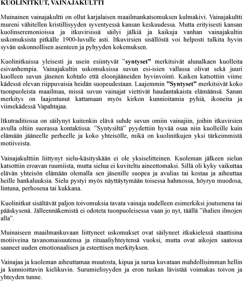 Itkuvirsien sisällöstä voi helposti tulkita hyvin syvän uskonnollisen asenteen ja pyhyyden kokemuksen.