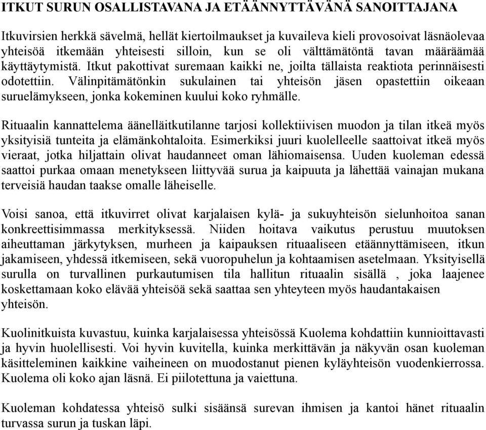 Välinpitämätönkin sukulainen tai yhteisön jäsen opastettiin oikeaan suruelämykseen, jonka kokeminen kuului koko ryhmälle.