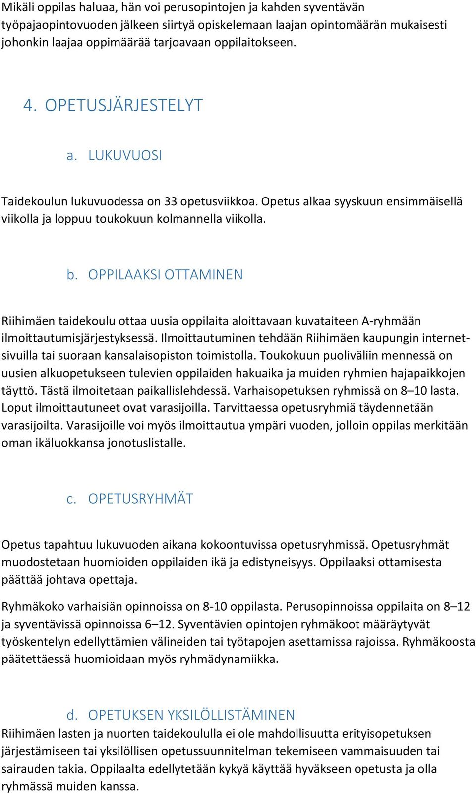 OPPILAAKSI OTTAMINEN Riihimäen taidekoulu ottaa uusia oppilaita aloittavaan kuvataiteen A-ryhmään ilmoittautumisjärjestyksessä.