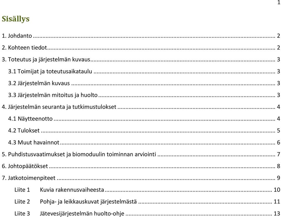 3 Muut havainnot... 6 5. Puhdistusvaatimukset ja biomoduulin toiminnan arviointi... 7 6. Johtopäätökset... 8 7. Jatkotoimenpiteet.