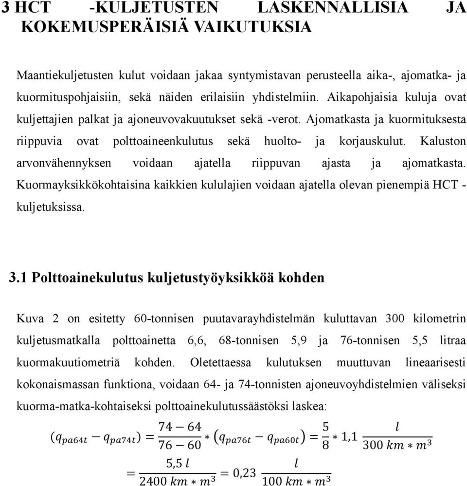 Kaluston arvonvähennyksen voidaan ajatella riippuvan ajasta ja ajomatkasta. Kuormayksikkökohtaisina kaikkien kululajien voidaan ajatella olevan pienempiä HCT - kuljetuksissa. 3.