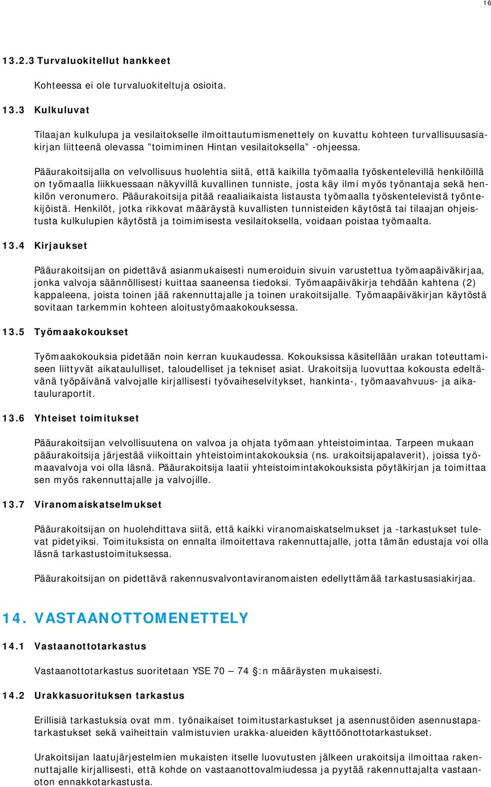 henkilön veronumero. Pääurakoitsija pitää reaaliaikaista listausta työmaalla työskentelevistä työntekijöistä.