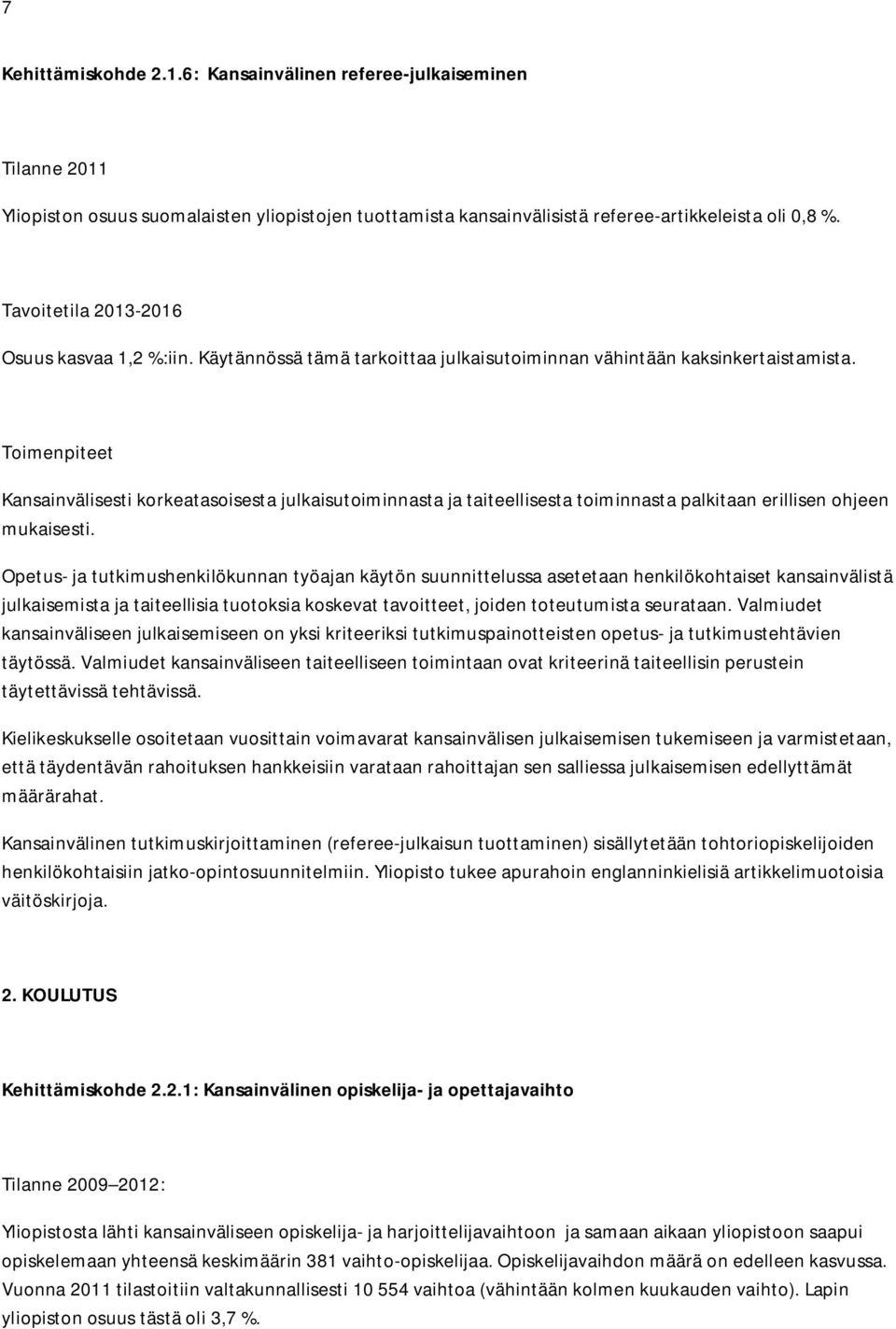 Toimenpiteet Kansainvälisesti korkeatasoisesta julkaisutoiminnasta ja taiteellisesta toiminnasta palkitaan erillisen ohjeen mukaisesti.