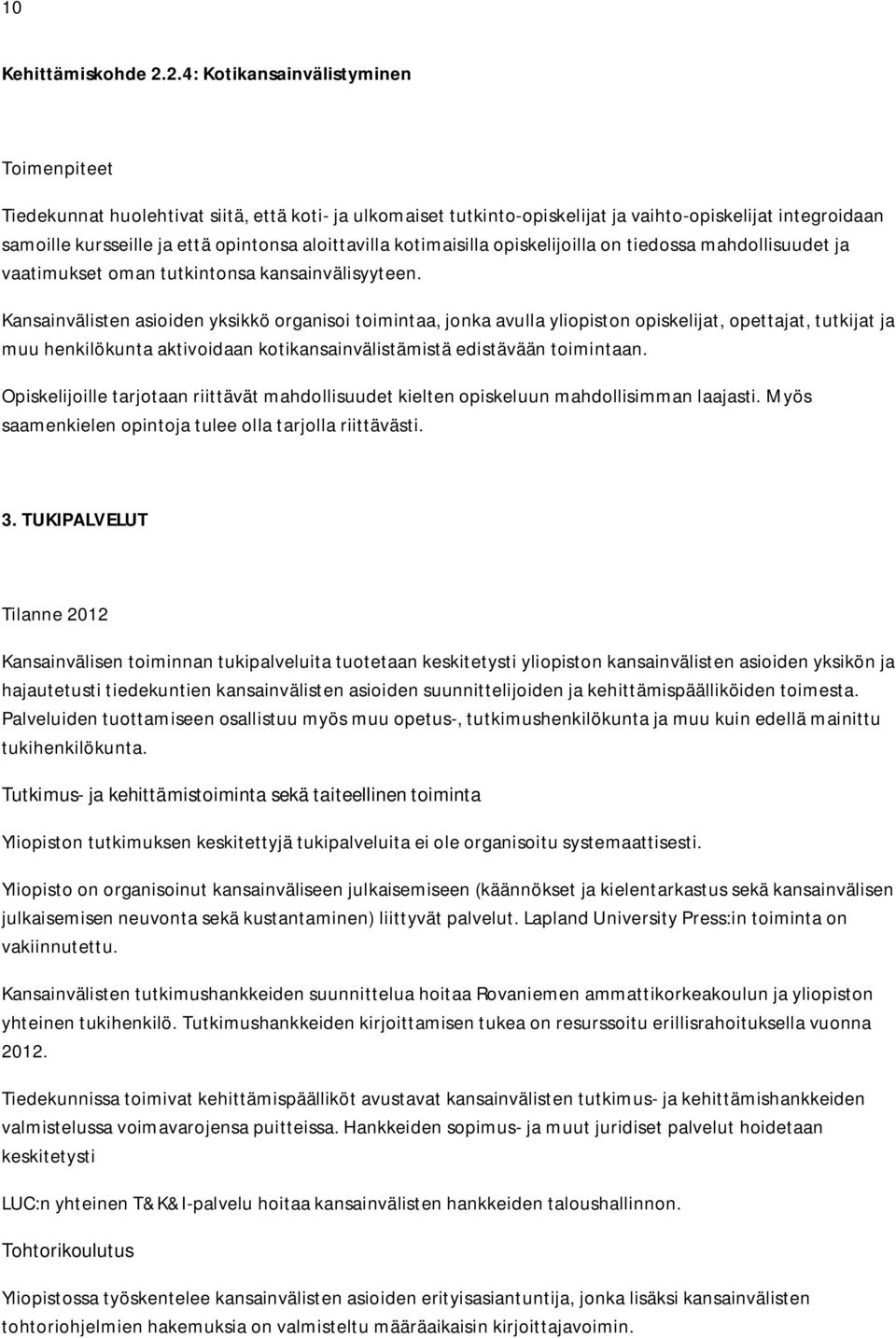 aloittavilla kotimaisilla opiskelijoilla on tiedossa mahdollisuudet ja vaatimukset oman tutkintonsa kansainvälisyyteen.