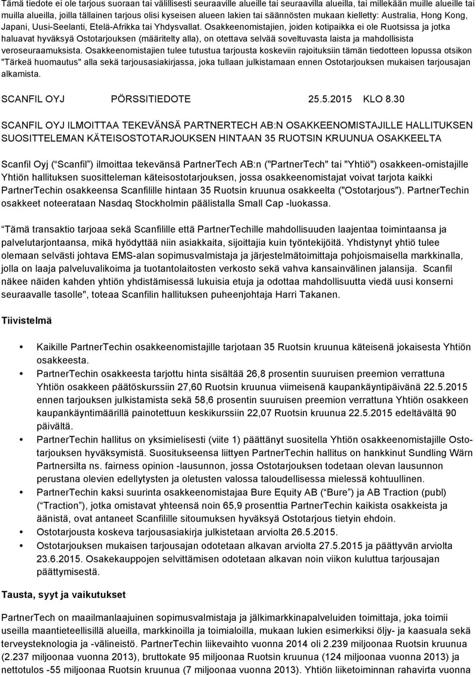 Osakkeenomistajien, joiden kotipaikka ei ole Ruotsissa ja jotka haluavat hyväksyä Ostotarjouksen (määritelty alla), on otettava selvää soveltuvasta laista ja mahdollisista veroseuraamuksista.