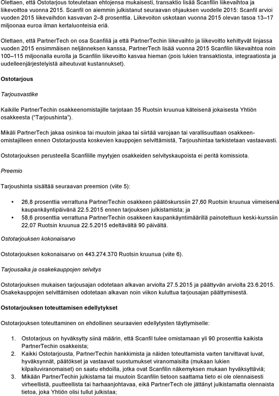 Liikevoiton uskotaan vuonna 2015 olevan tasoa 13 17 miljoonaa euroa ilman kertaluonteisia eriä.