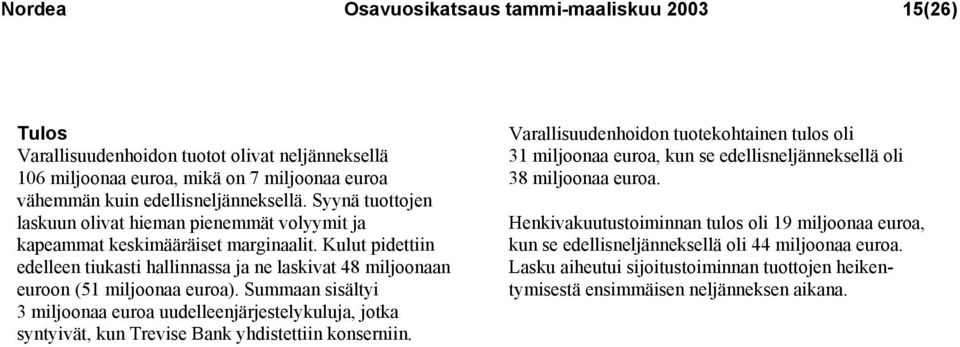 Kulut pidettiin edelleen tiukasti hallinnassa ja ne laskivat 48 miljoonaan euroon (51 miljoonaa euroa).