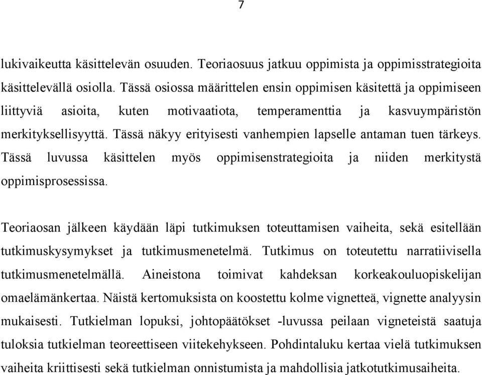 Tässä näkyy erityisesti vanhempien lapselle antaman tuen tärkeys. Tässä luvussa käsittelen myös oppimisenstrategioita ja niiden merkitystä oppimisprosessissa.