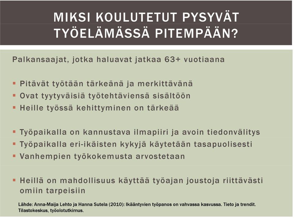 työssä kehittyminen on tärkeää Työpaikalla on kannustava ilmapiiri ja avoin tiedonvälitys Työpaikalla eri-ikäisten kykyjä käytetään tasapuolisesti