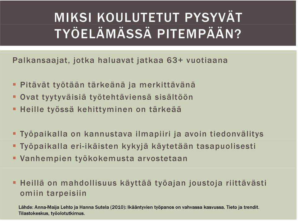 työssä kehittyminen on tärkeää Työpaikalla on kannustava ilmapiiri ja avoin tiedonvälitys Työpaikalla eri-ikäisten kykyjä käytetään tasapuolisesti