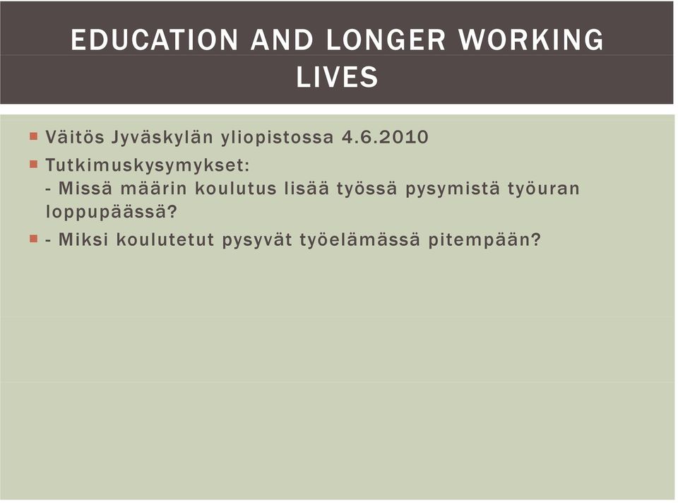 2010 Tutkimuskysymykset: - Missä määrin koulutus