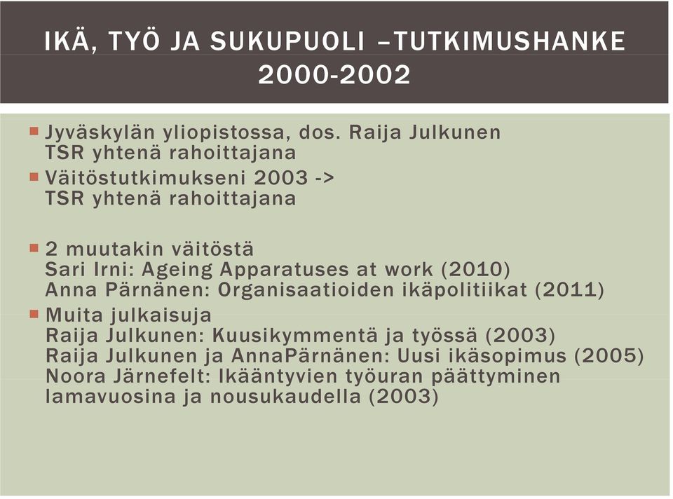 Ageing Apparatuses at work (2010) Anna Pärnänen: Organisaatioiden ikäpolitiikat (2011) Muita julkaisuja Raija Julkunen: