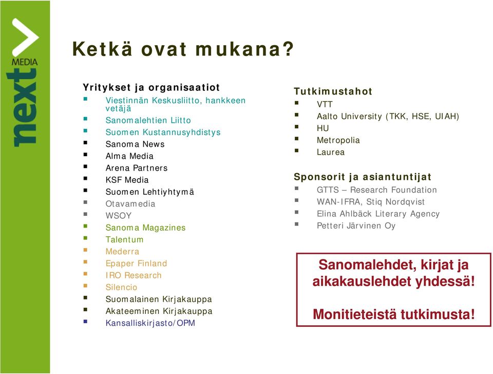 Media Suomen Lehtiyhtymä Otavamedia WSOY Sanoma Magazines Talentum Mederra Epaper Finland IRO Research Silencio Suomalainen Kirjakauppa Akateeminen