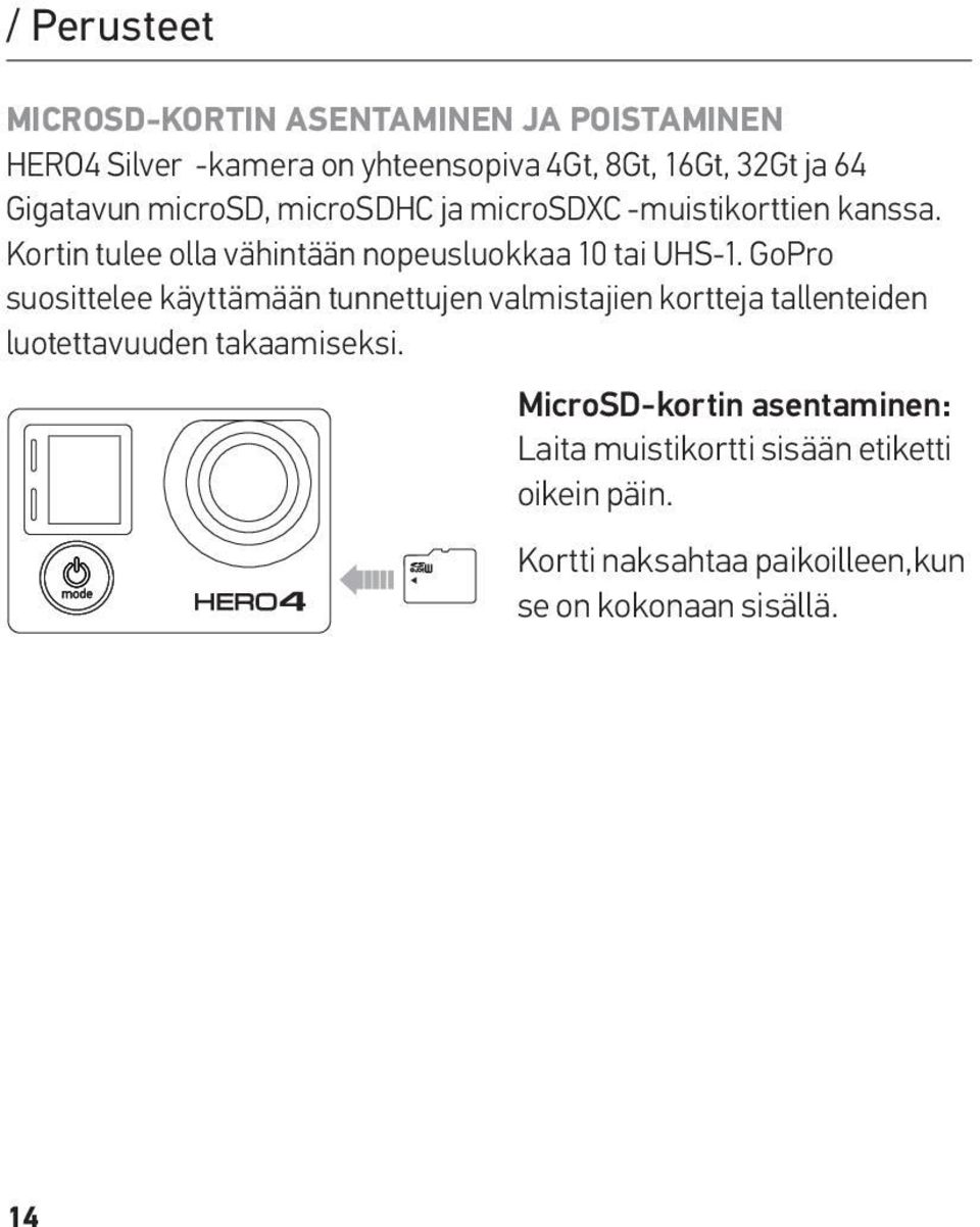 Kortin tulee olla vähintään nopeusluokkaa 10 tai UHS-1.