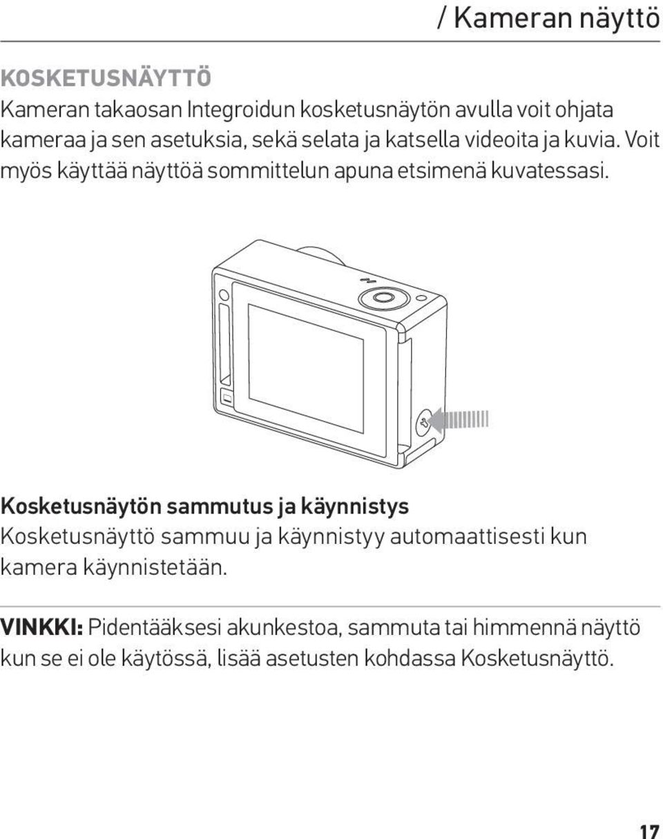 Kosketusnäytön sammutus ja käynnistys Kosketusnäyttö sammuu ja käynnistyy automaattisesti kun kamera käynnistetään.