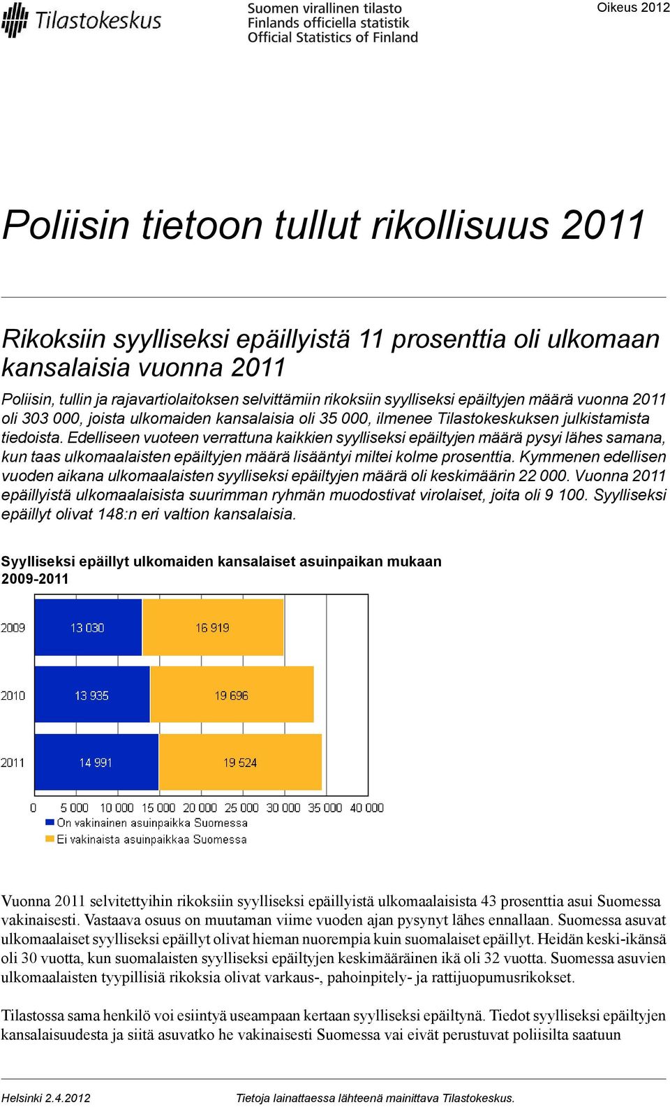 Edelliseen vuoteen verrattuna kaikkien syylliseksi epäiltyjen määrä pysyi lähes samana, kun taas ulkomaalaisten epäiltyjen määrä lisääntyi miltei kolme prosenttia.