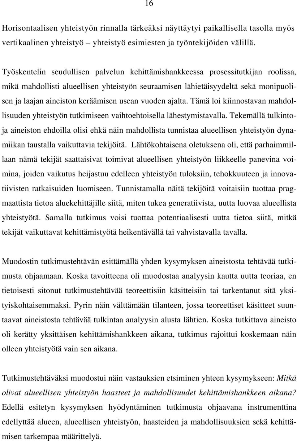 usean vuoden ajalta. Tämä loi kiinnostavan mahdollisuuden yhteistyön tutkimiseen vaihtoehtoisella lähestymistavalla.