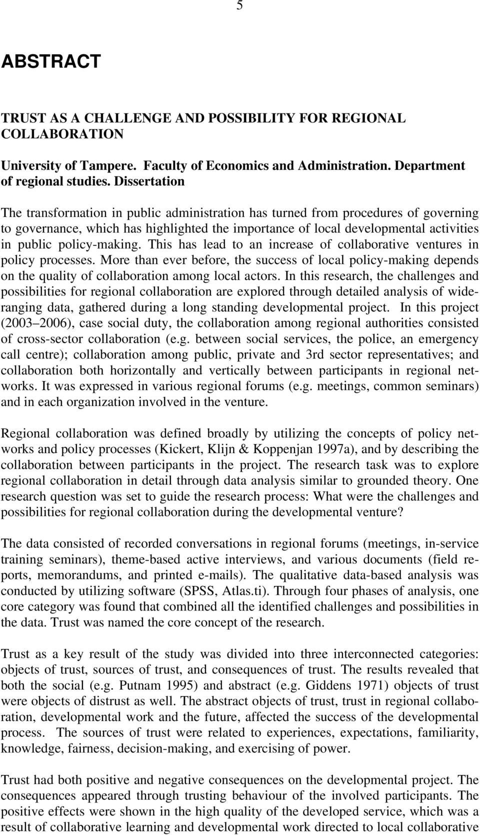 policy-making. This has lead to an increase of collaborative ventures in policy processes.